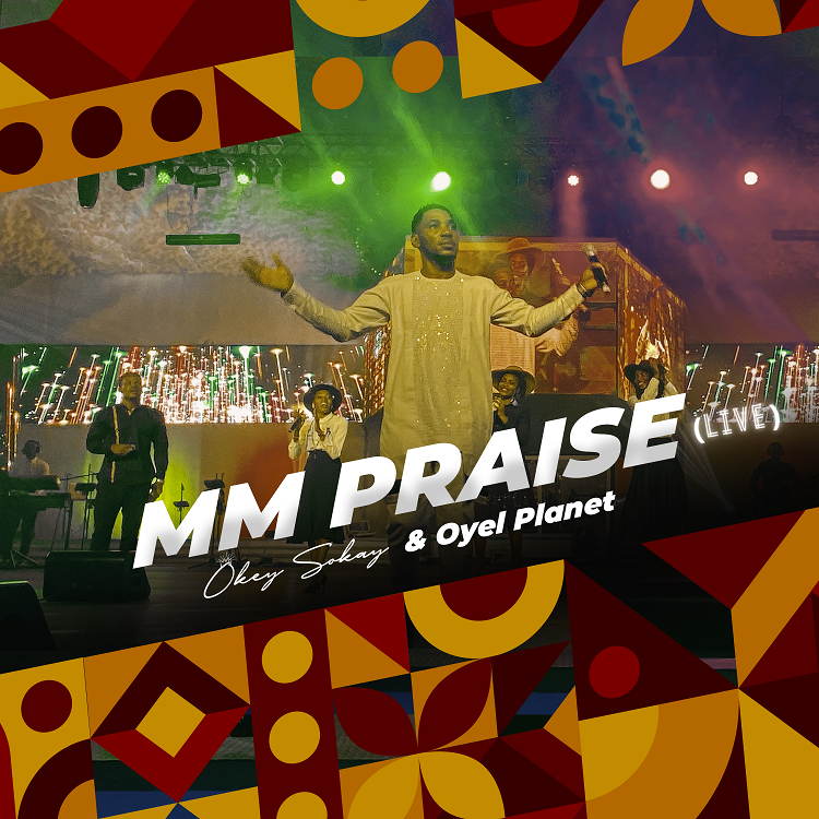 MM Praise (Live) - Okey Sokay & Oyel Planet