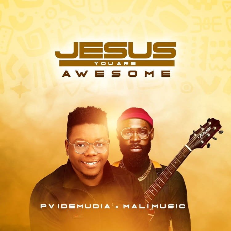Jesus You Are Awesome - Pv Idemudia ft. Mali Music