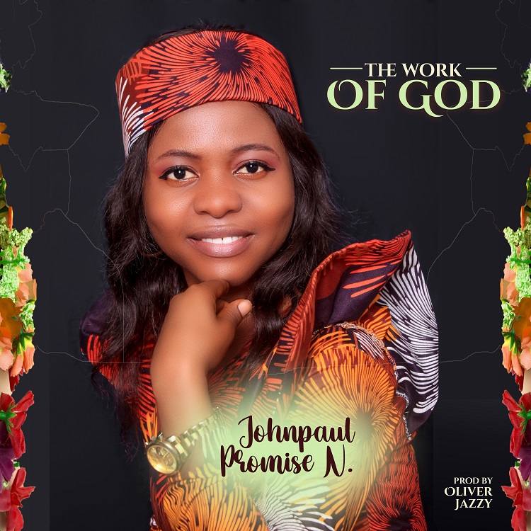 The Work Of God - JohnPaul Promise N