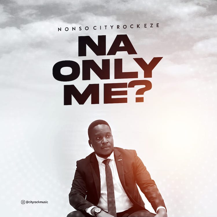 Na Only Me? - Nonso Cityrock Eze