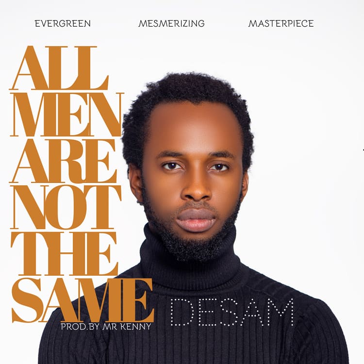 All Men Are Not the same - Desam