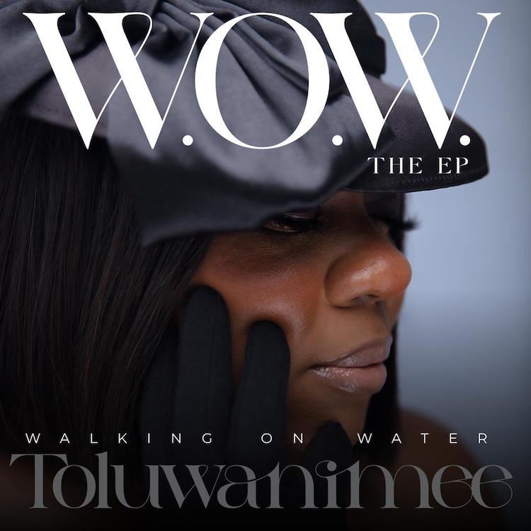 W.O.W (Walking on Water) The EP – Toluwanimee