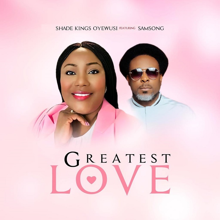 Greatest Love – Shade Kings Oyewusi