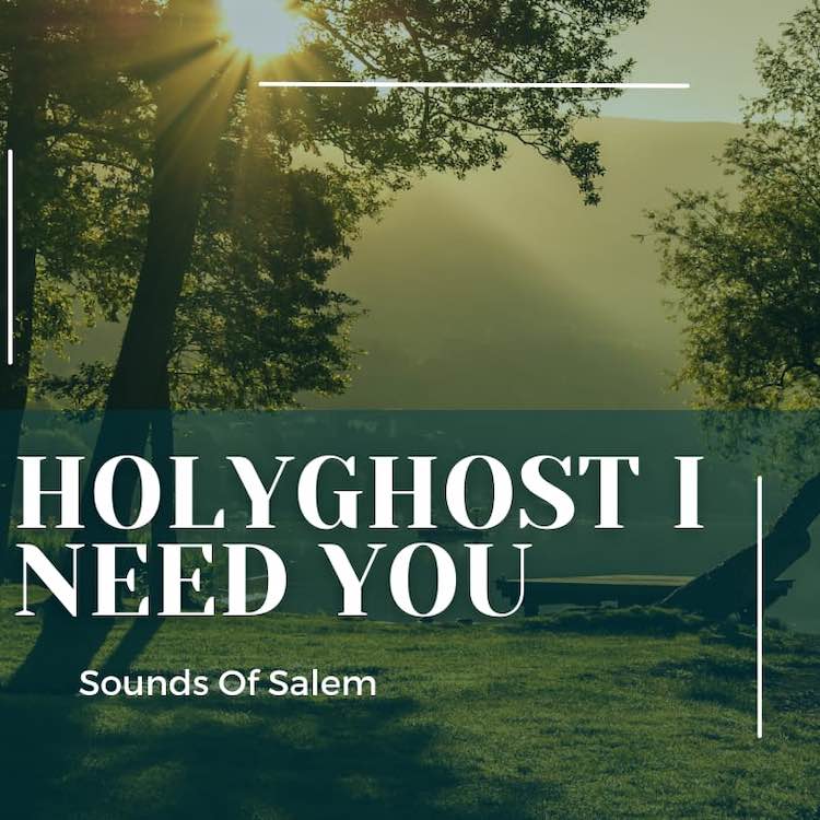 Holy Ghost I Need You - Sounds Of Salem