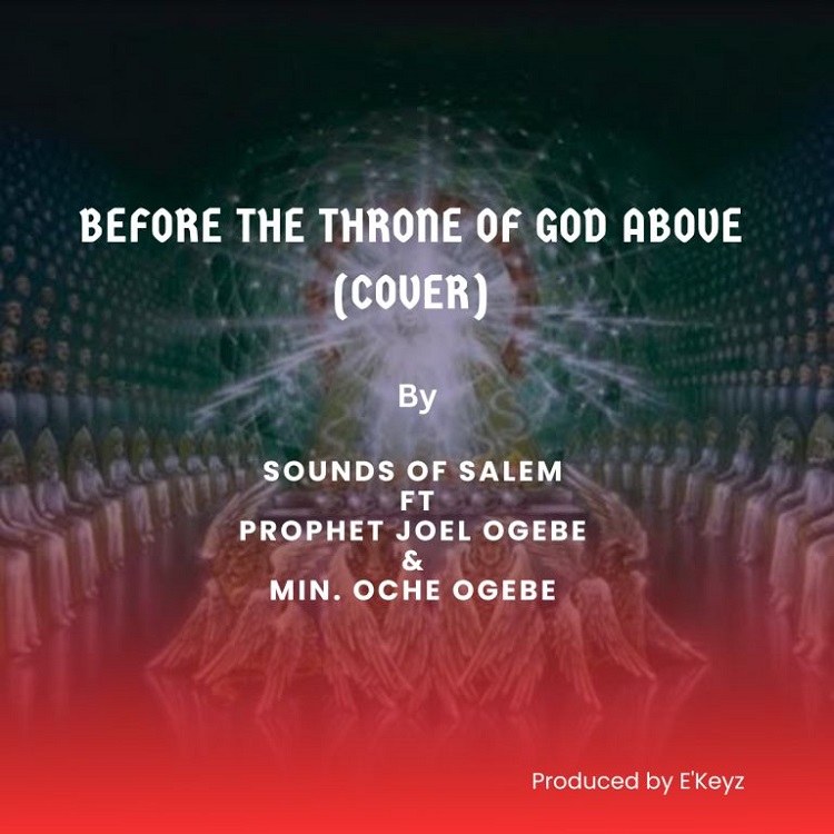 Before The Throne Of God Above (Cover) – Sounds Of Salem ft. Prophet Joel Ogebe & Minister Oche Ogebe