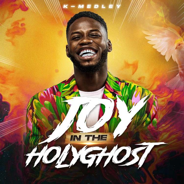 Joy In The Holy Ghost – K Medley