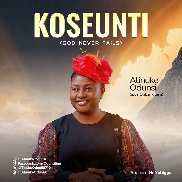 Koseunti (God Never Fails) – Atinuke Odunsi