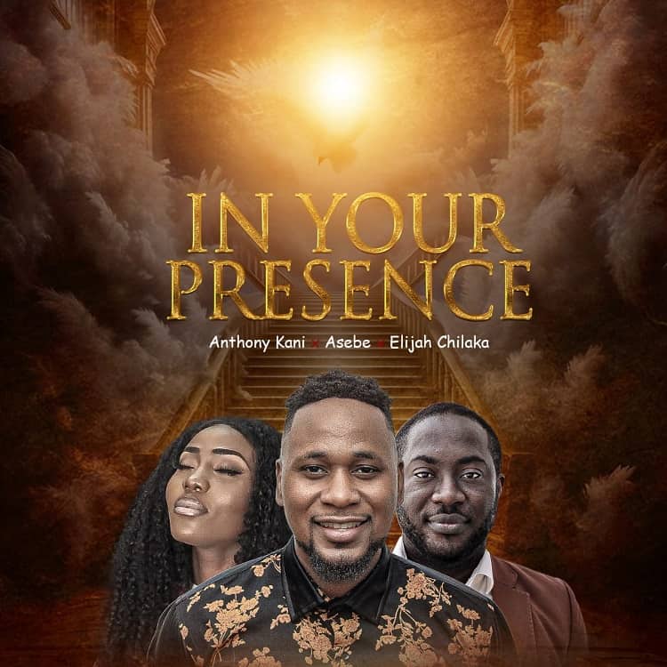 In Your Presence - Anthony Kani Ft. Elijah Chilaka & Asebe
