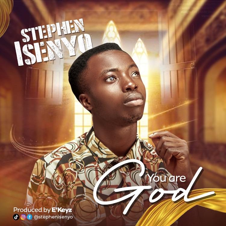 You Are God – Stephen Isenyo