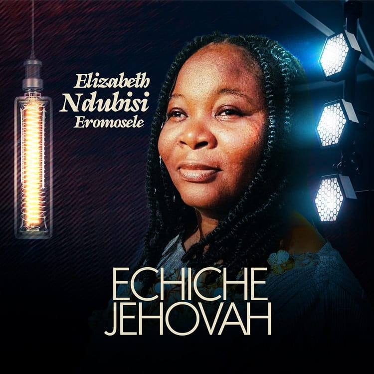 Echiche Jehovah – Elizabeth Eromosele