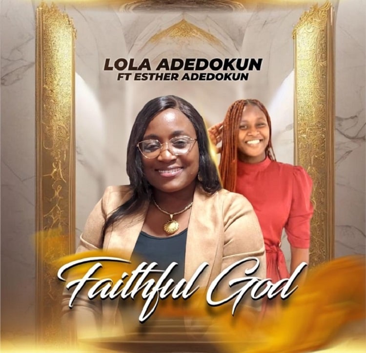 Faithful God – Lola Adedokun ft. Esther Adedokun