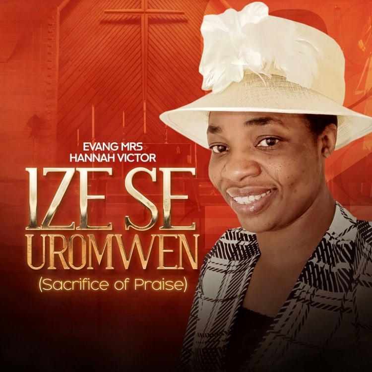 Ize Se Uromwen (Sacrifice Of Praise) – Evang Mrs. Hannah Victor