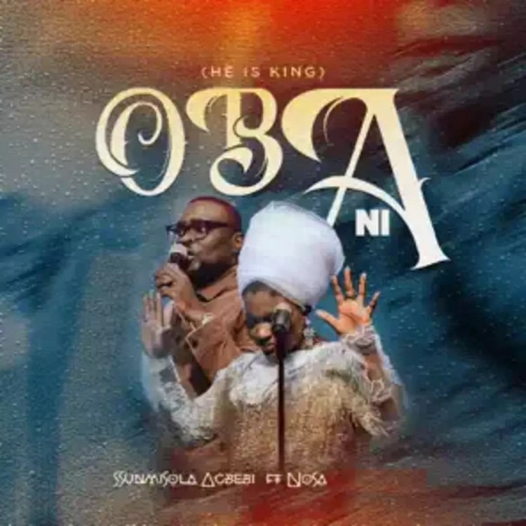 Oba Ni (He Is King) – Sunmisola Agbebi ft. Nosa