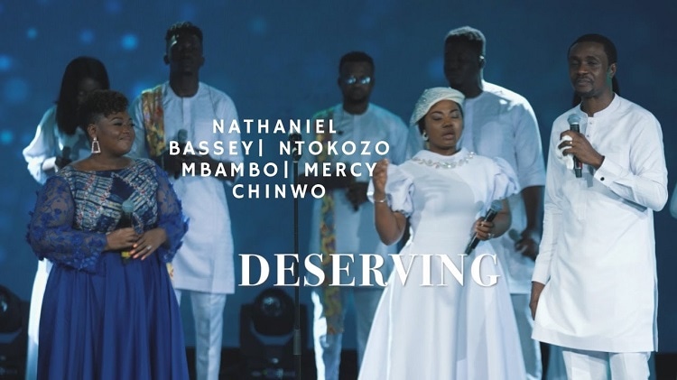 Deserving – Nathaniel Bassey ft. Ntokozo Mbambo & Mercy Chinwo