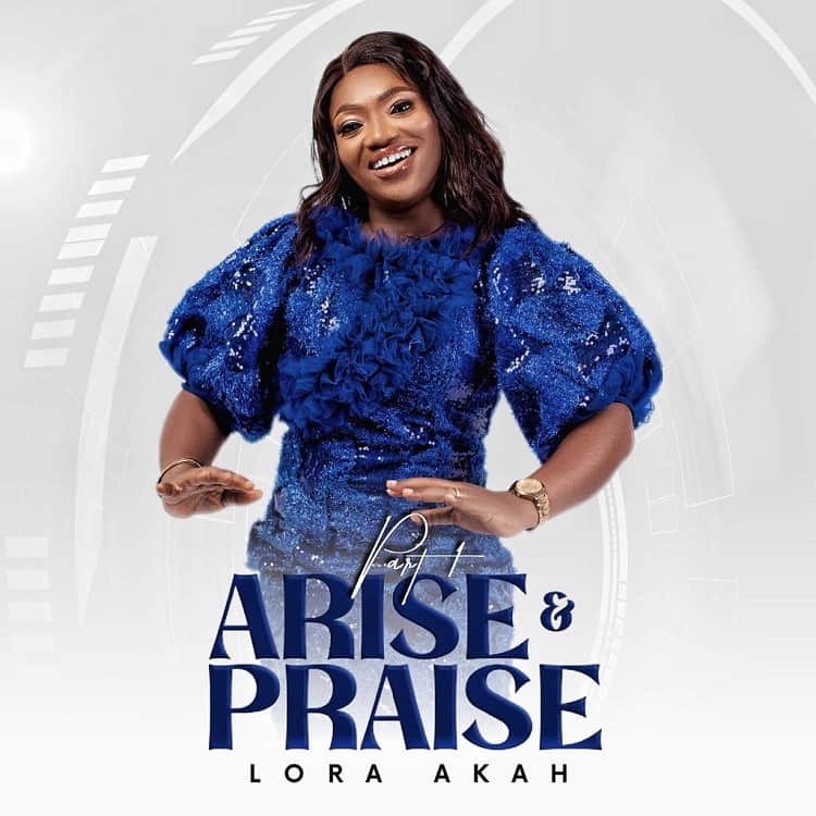 Arise and Praise - Lora Akah