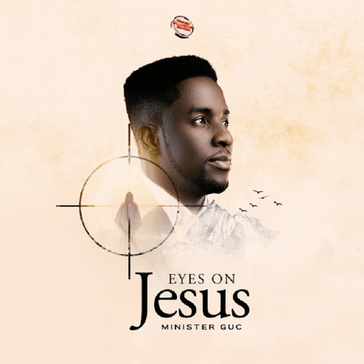 Eyes On Jesus – Minister GUC