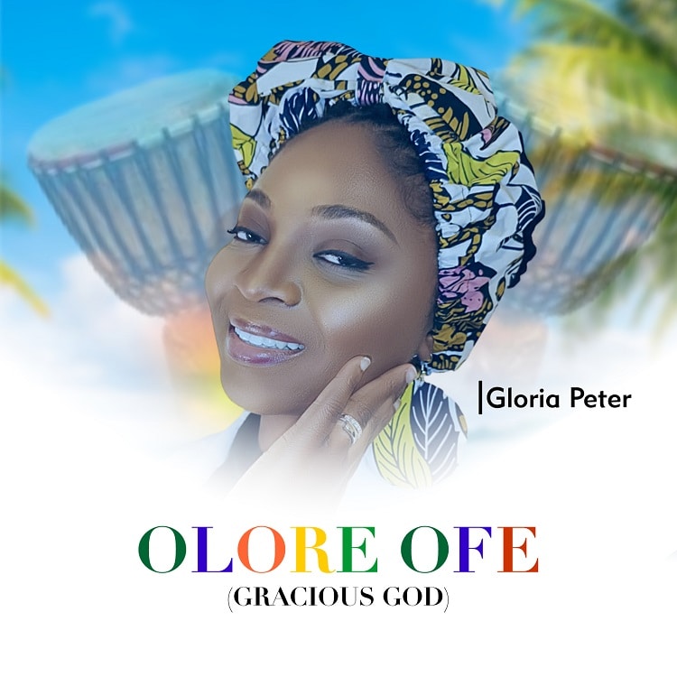 Olore Ofe (Gracious God) – Gloria Peters