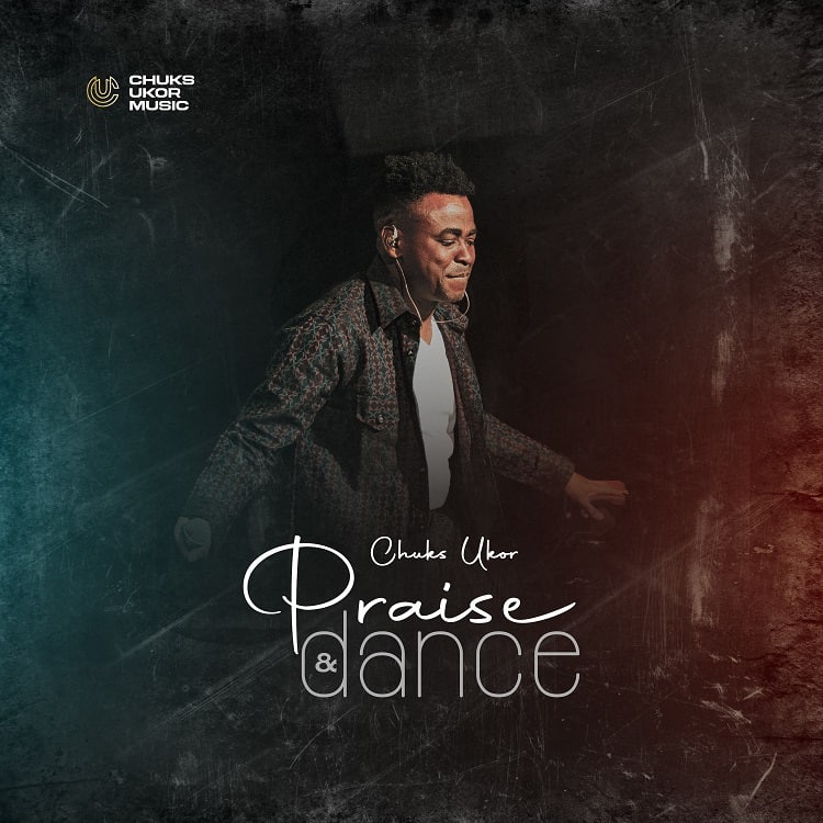 Praise & Dance – Chuks Ukor
