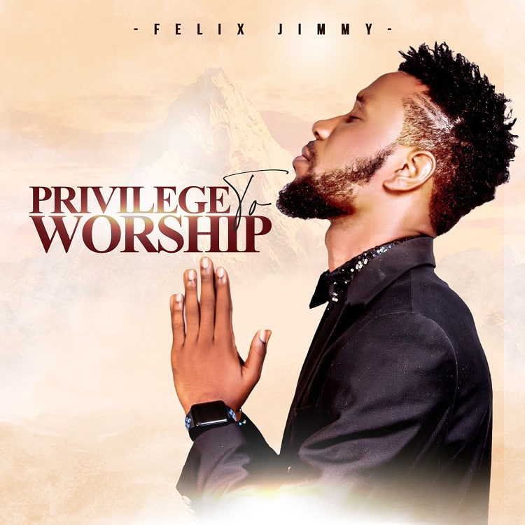 Privilege To Worship – Felix Jimmy