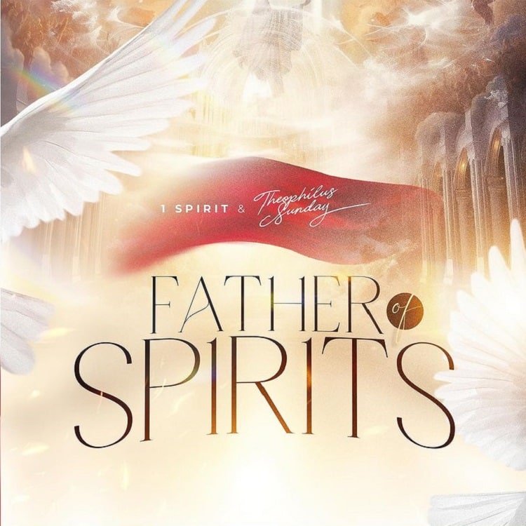 Father Of Spirits – 1Spirit & Theophilus Sunday