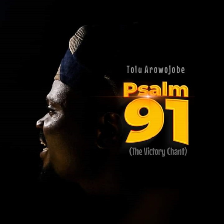 Psalm 91 Victory Chant – Tolu Arowojobe