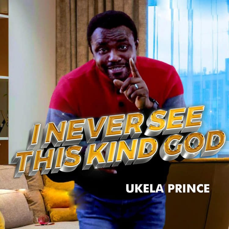 I Never See This Kind God - Ukela Prince