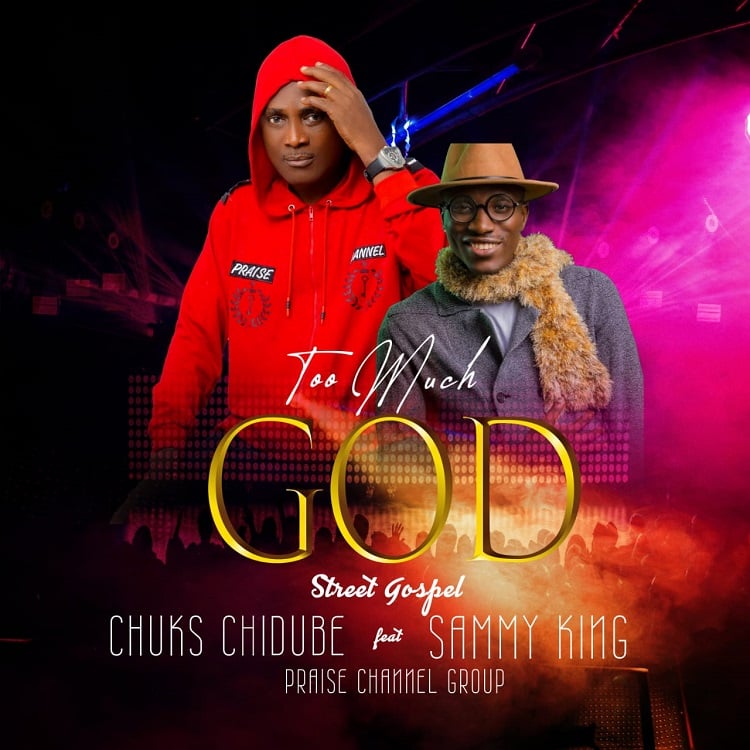 Too Much God – Chuks Chidube ft. Sammy King & Praise Channel Group