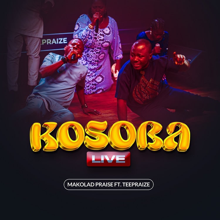 Kosoba (Live) – Makolad Praise ft. TeePraize
