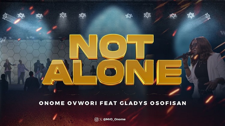 Not Alone - Onome Ovwori ft. Gladys Osofisan