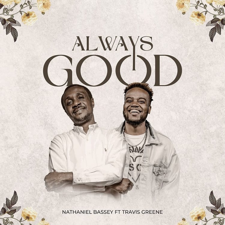 Always Good – Nathaniel Bassey ft. Travis Greene