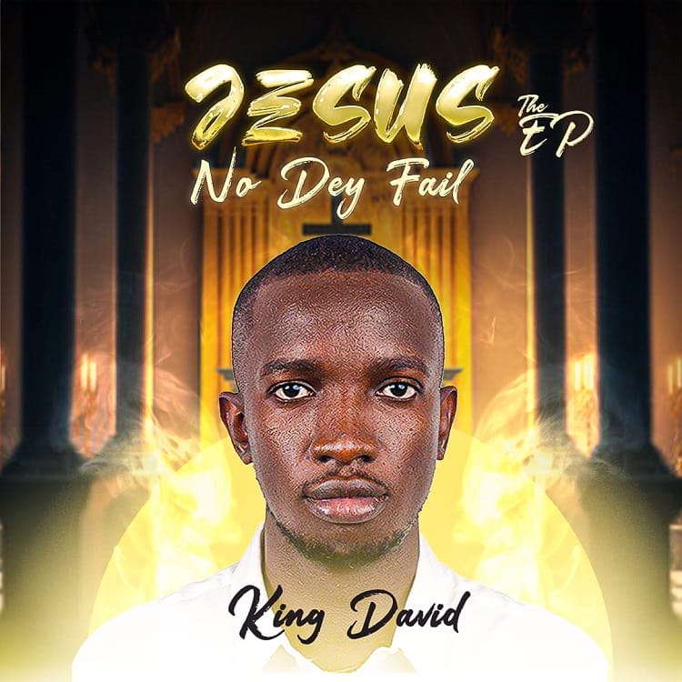 Jesus No Dey Fail – King David