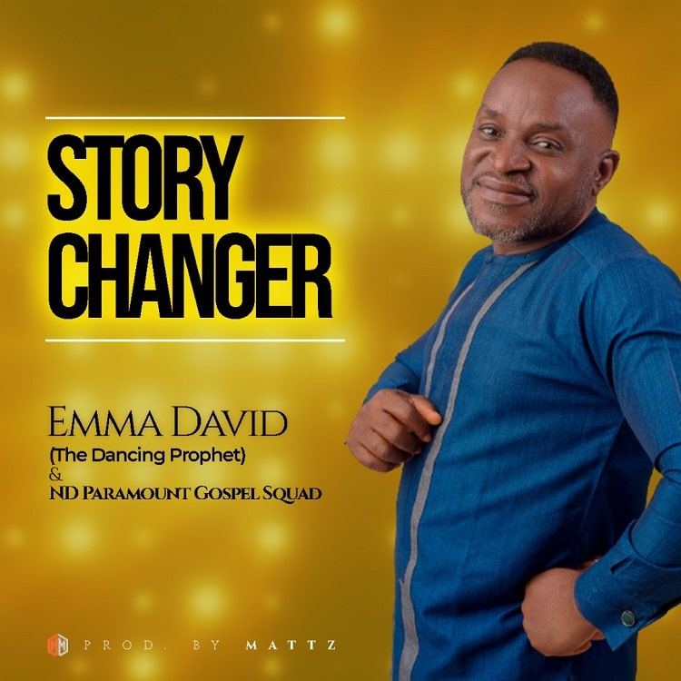 Story Changer – Emma David & ND Paramount Gospel Squad