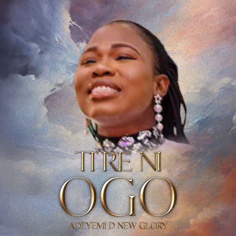 Tire Ni Ogo – Adeyemi D New Glory