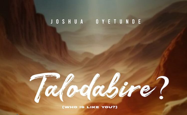 Talódàbíìre (Who is Like You?) - Joshua Oyetunde
