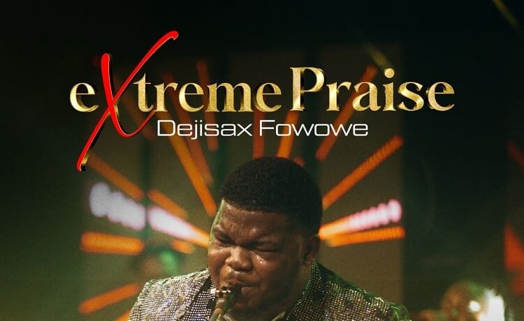 Extreme Praise – Dejisax Fowowe