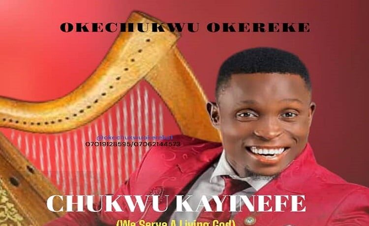 Chukwu Kayinefe (We Serve A Living God) – Okechukwu Okereke