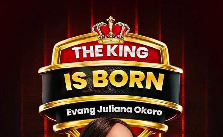 The King Is Born – Evangelist Juliana Okoro