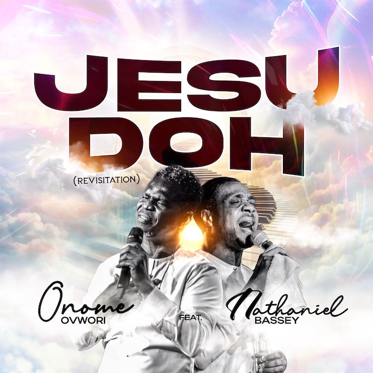 Jesu Doh - Onome Ovwori ft. Nathaniel Bassey [Download] » Gospel Songs MP3