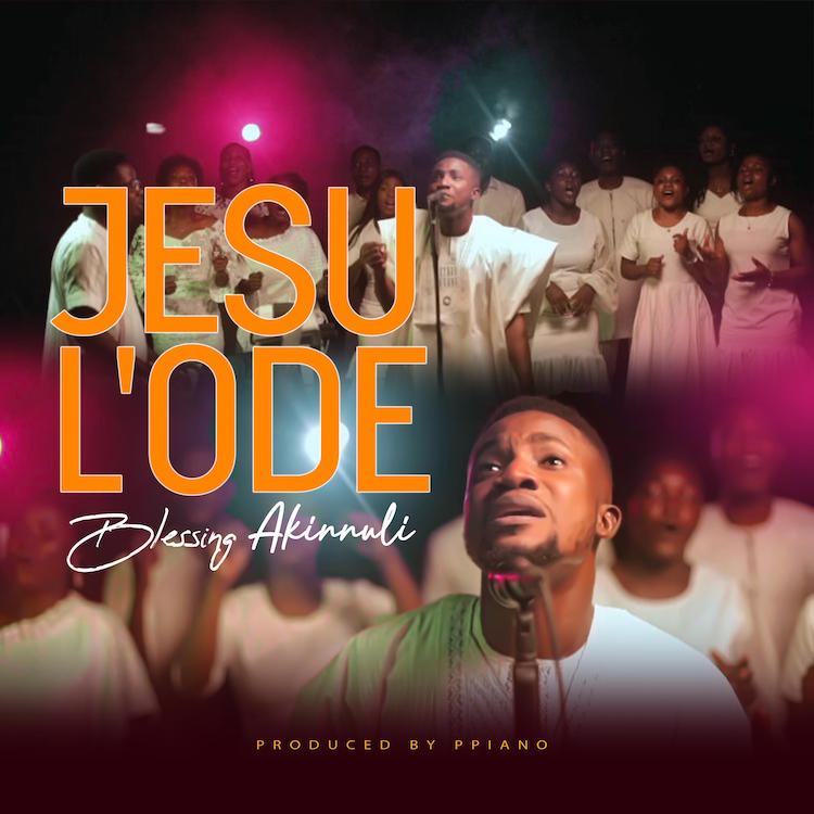Jesu Lode - Blessing Akinuli [Download] » Gospel Songs MP3
