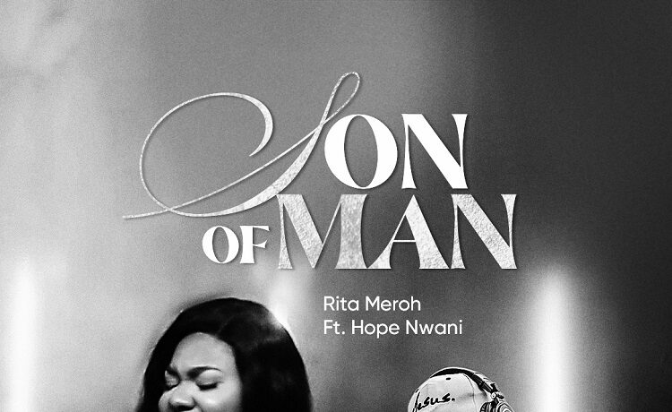 Son of Man - Rita Meroh Ft. Hope Nwani