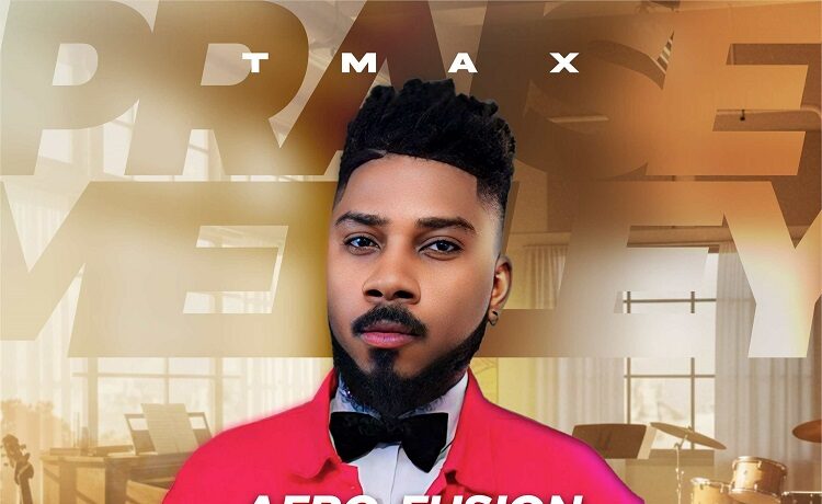Afro-Fusion Praise Medley - Tmax
