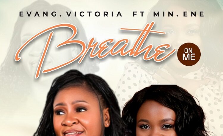 Breathe On Me - Evang. Victoria Nwolisa ft. Min. Ene