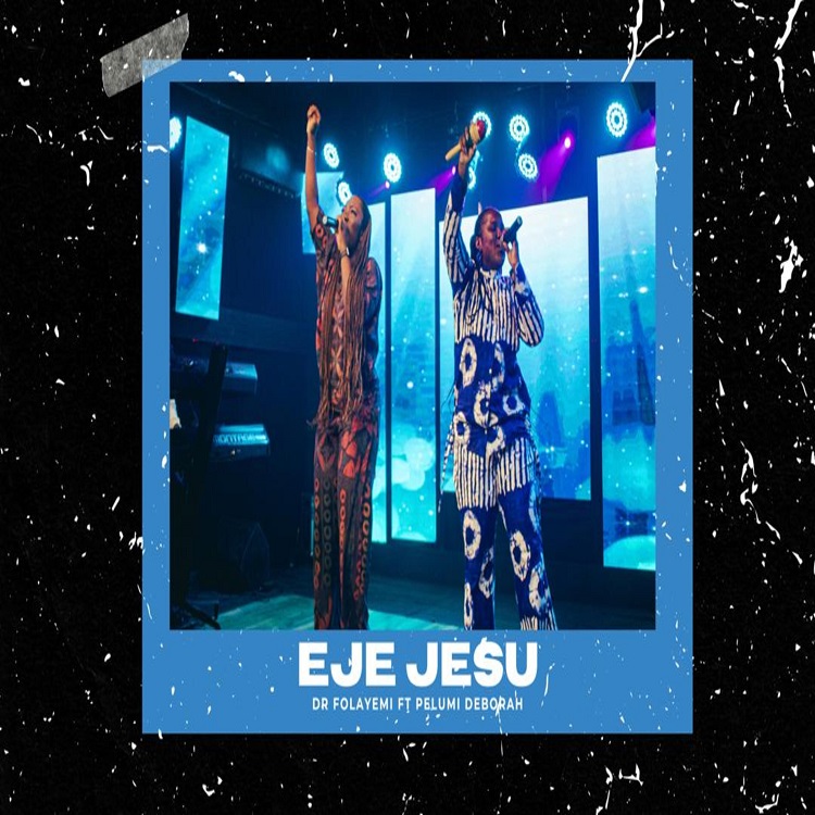 Eje Jesu - Dr. Folayemi ft. Pelumi Deborah [Download] » Gospel Songs MP3
