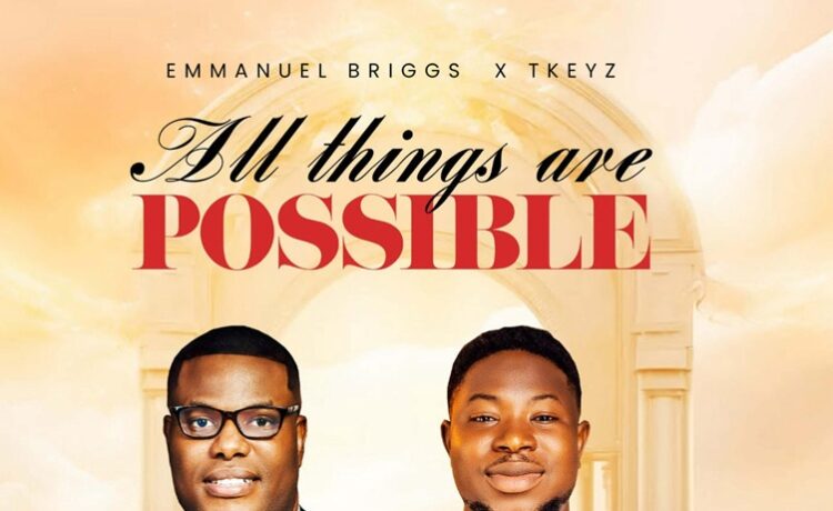 All Things Are Possible - Emmanuel Briggs ft. Tkeyz