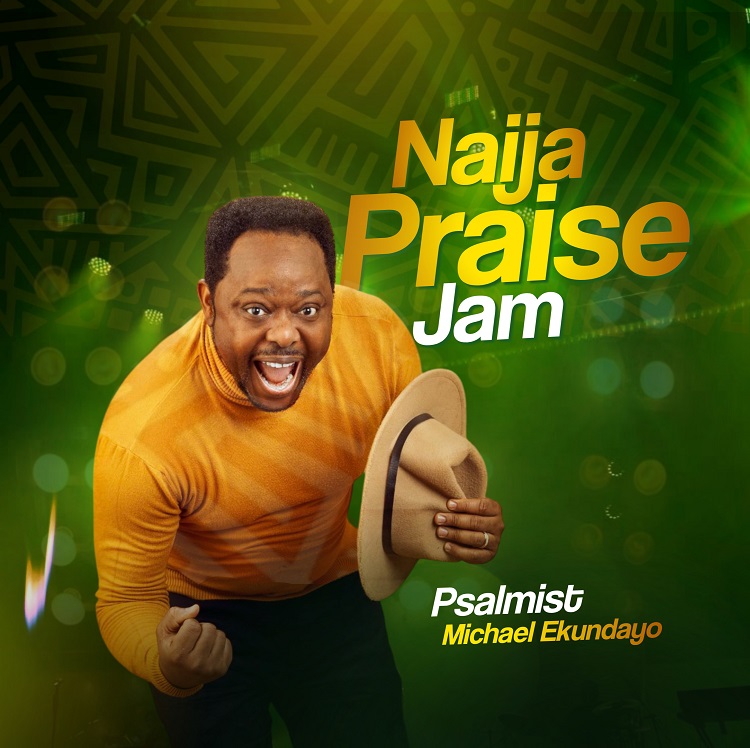 Naija Praise Jam - Psalmist Michael Ekundayo [Download] » Gospel Songs MP3