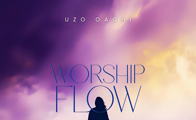 Worship Flow - Uzo Oachi