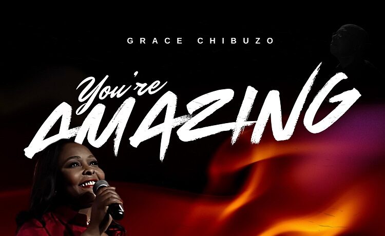 You’re Amazing - Grace Chibuzo