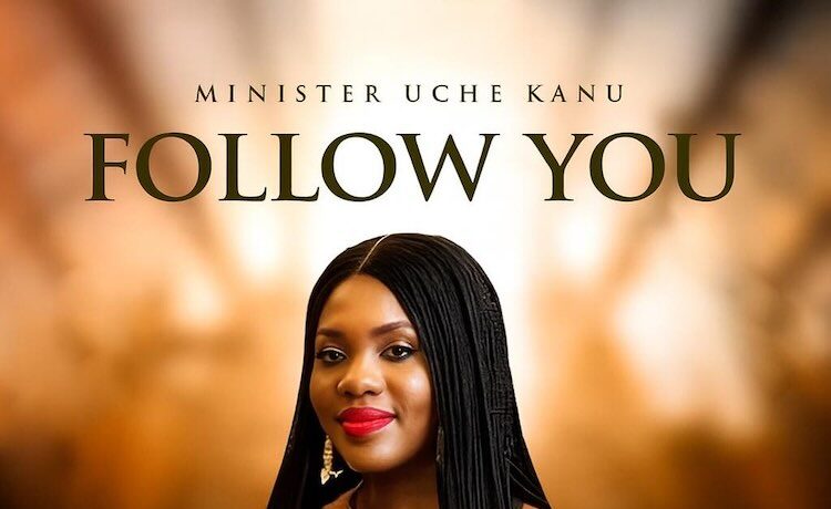 Follow You - Uche Kanu