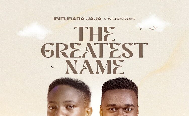 The Greatest Name - Ibifubara Jaja ft. Wilson Yoko