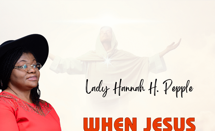 When Jesus Shall Come – Lady Hannah Pepple